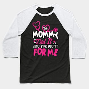 My Mommy Did It And She Did It For Me Mom Nurse Graduation Baseball T-Shirt